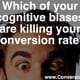 Which of your cognitive biases are killing your conversion rate?