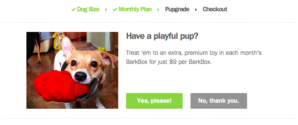 Barkbox's upgrade option offers both a positive and negative call to action. Barkbox's upgrade option offers both a positive and negative call to action.
