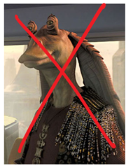 You don't want to create any Jar-Jar Binks features during your redesign.