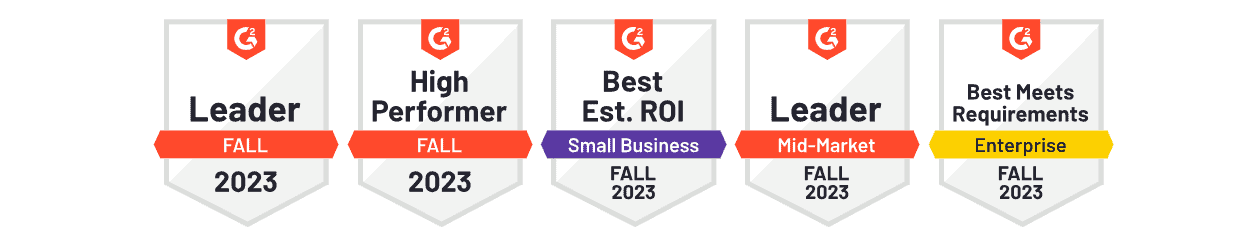 SaaS awards for 2023 - Leader, High Performer in Fall 2023, Best Est. ROI for Small Businesses, Mid-Market Leader, and Best Meets Requirements for Enterprise